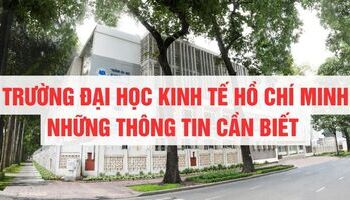 Đại học Kinh tế Hồ Chí Minh - Thông tin cơ bản, điểm chuẩn, thông tin tuyển sinh, học phí, học bổng…
