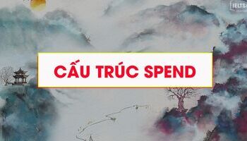 Cấu trúc Spend - Cách dùng, ví dụ chi tiết