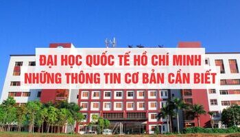 Đại học Quốc Tế - Đại học Quốc Gia TP.HCM - Thông tin cơ bản cần biết, chương trình đào tạo, tuyển sinh, học phí..
