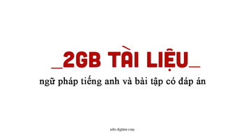 Tổng hợp tài liệu ngữ pháp tiếng Anh có bài tập chi tiết
