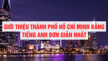 Giới thiệu TP. Hồ Chí Minh bằng tiếng Anh đơn giản và phổ biến nhất