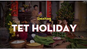 Giới thiệu ngày Tết cổ truyền bằng tiếng Anh - IELTS Speaking: Tet Holiday