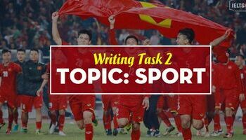 IELTS Writing Task 2 - Topic: Sports (kèm video hướng dẫn)