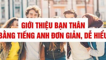 Giới thiệu bạn thân bằng tiếng Anh đầy đủ, chi tiết nhất