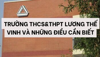 Giới thiệu về trường THPT Lương Thế Vinh và những điều cần biết