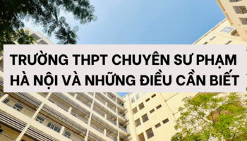 Giới thiệu về trường THPT Chuyên Sư Phạm và những điều cơ bản cần biết