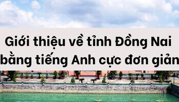 Giới thiệu tỉnh Đồng Nai bằng tiếng Anh cực kì đơn giản