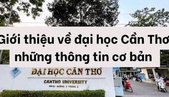 Giới thiệu về đại học Cần Thơ - những thông tin cơ bản cần biết