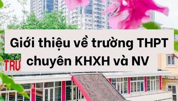 Giới thiệu về trường THPT Chuyên Khoa học Xã hội và Nhân văn