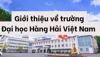 Giới thiệu trường đại học Hàng Hải và những thông tin cơ bản cần biết