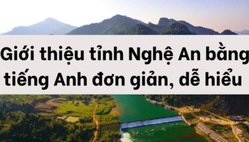 Giới thiệu tỉnh Nghệ An bằng tiếng Anh đơn giản, dễ hiểu