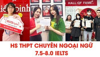 Học sinh THPT chuyên Ngoại ngữ và hành trình cán đích 7.5-8.0