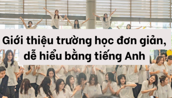 Giới thiệu trường học đơn giản, dễ hiểu bằng tiếng Anh