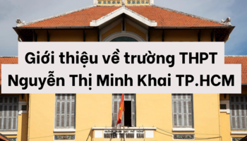 Giới thiệu về trường THPT Nguyễn Thị Minh Khai TP.HCM