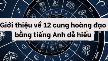 Giới thiệu về 12 cung hoàng đạo bằng tiếng Anh dễ hiểu
