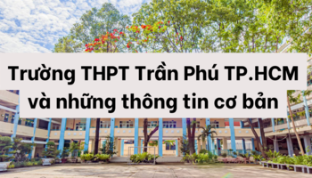 Trường THPT Trần Phú TP.HCM và những thông tin cơ bản