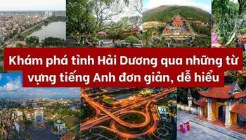 Giới thiệu tỉnh Hải Dương bằng tiếng Anh đơn giản, dễ hiểu