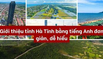 Giới thiệu tỉnh Hà Tĩnh bằng tiếng Anh đơn giản, dễ hiểu