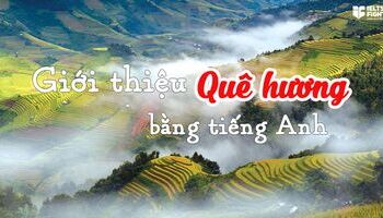Giới thiệu quê hương bằng tiếng Anh đơn giản, dễ hiểu