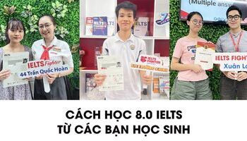 Chia sẻ kinh nghiệm học 8.0 IELTS từ bộ ba học sinh