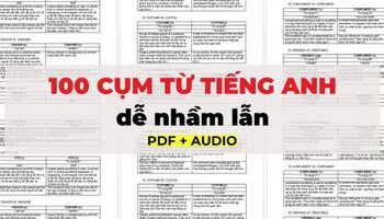 100 từ vựng/ cụm từ tiếng Anh dễ nhầm lẫn