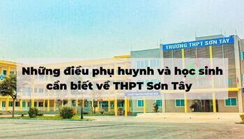 Những điều phụ huynh và học sinh cần biết về THPT Sơn Tây