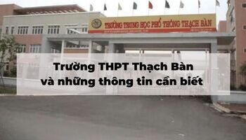 Trường THPT Thạch Bàn và những thông tin cần biết