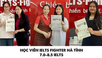 Học viên IELTS Fighter Hà Tĩnh xuất sắc cán mốc 7.0-8.5 IELTS