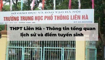THPT Liên Hà - Thông tin tổng quan, lịch sử và điểm tuyển sinh