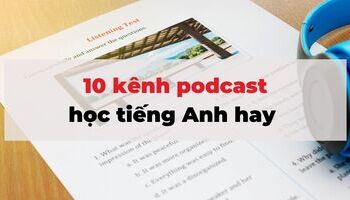 10 kênh podcast học tiếng Anh hay, dễ nghe, dễ hiểu mà có thể bạn chưa biết