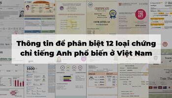 Thông tin để phân biệt 12 loại chứng chỉ tiếng Anh phổ biến ở Việt Nam