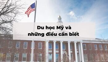 Du học Mỹ : Thông tin học bổng, điều kiện visa du học, yêu cầu hồ sơ...mới nhất