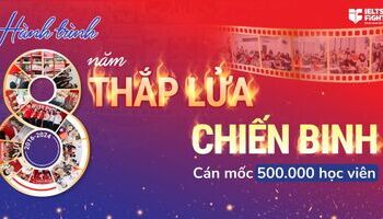 Sinh nhật IELTS Fighter - Hành trình 8 năm thắp lửa chiến binh