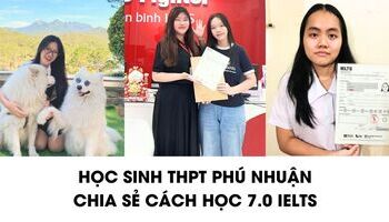Học sinh THPT Phú Nhuận chia sẻ cách học 7.0-7.5 IELTS