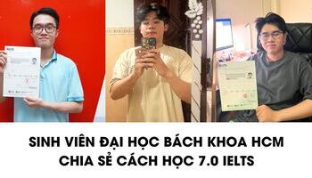 Kinh nghiệm luyện thi 7.0-7.5 IELTS của sinh viên ĐH Bách Khoa HCM