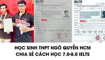 Học sinh THPT Ngô Quyền TPHCM chia sẻ cách học 7.0-8.0 IELTS