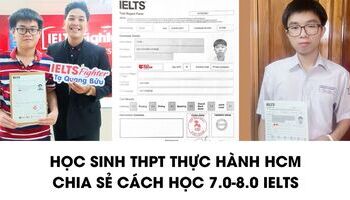 Học sinh Trung học Thực Hành - ĐH Sư phạm TPHCM chia sẻ cách học IELTS