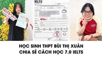 Học sinh THPT Bùi Thị Xuân chia sẻ kinh nghiệm học IELTS
