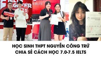 Học sinh THPT Nguyễn Công Trứ chia sẻ cách học 7.0+ IELTS