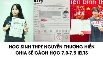 Học sinh THPT Nguyễn Thượng Hiền học IELTS 7.0-7.5 thế nào?