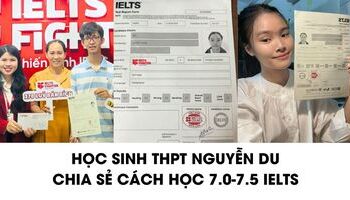 Học sinh THPT Nguyễn Du (TPHCM) chia sẻ cách học 7.0-8.0 IELTS