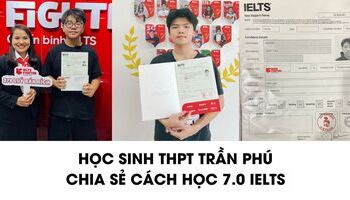 Học sinh THPT Trần Phú (HCM) chia sẻ cách học 7.0+ IELTS