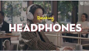 IELTS Speaking chủ đề Headphones - Câu hỏi và câu trả lời mẫu, từ vựng