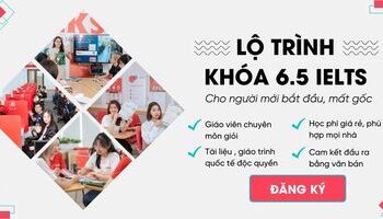 Học 6.0, 6.5 IELTS có khó không? Học từ 0 lên 6.5 mất bao nhiêu tiền? Khóa học IELTS từ 0 đến 6.0-6.5 IELTS