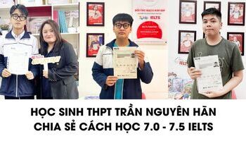 Học sinh THPT Trần Nguyên Hãn, Hải Phòng chia sẻ cách học 7.0 IELTS