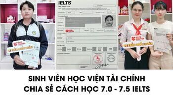 Top Sinh viên Học viện Tài Chính và hành trình chinh phục 7.0+ IELTS