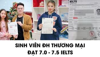 Sinh viên đại học Thương Mại và bí kíp đạt 7.0+ IELTS