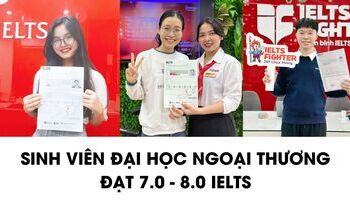 Cách học IELTS 7.0 hiệu quả sinh viên Đại học Ngoại Thương