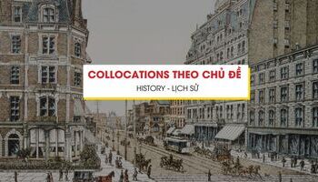 Collocation theo chủ đề Lịch sử - Ghi điểm bài thi IELTS
