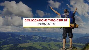 Collocation theo chủ đề Du lịch - Ghi điểm bài thi IELTS